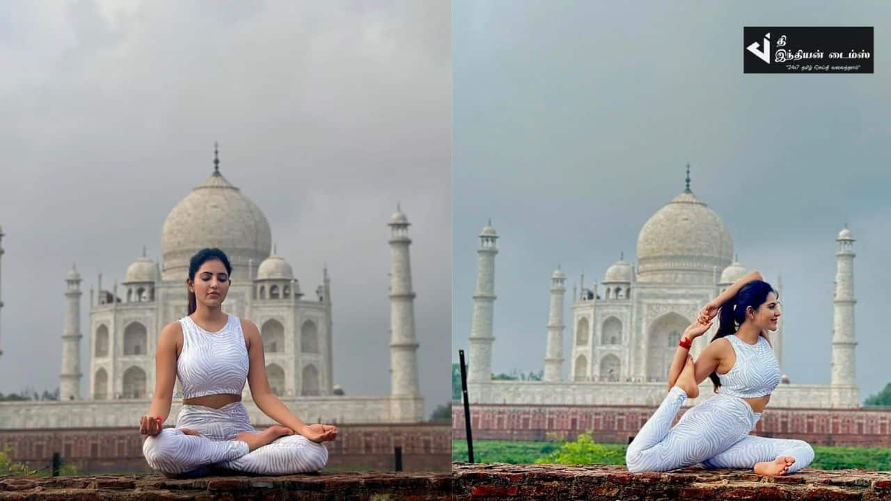 தாஜ்மஹால் முன்பு யோகா செய்யும் நடிகை அதுல்யா ரவி